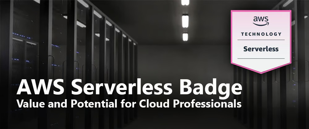 AWS Serverless Badge: Value and Potential for Cloud Professionals
